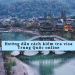 Hướng dẫn cách kiểm tra visa Trung Quốc online