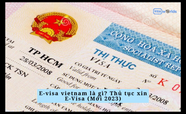 E-visa vietnam là gì? Thủ tục xin E-Visa (Mới 2023)