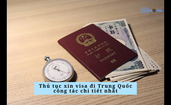 Thủ tục xin visa đi Trung Quốc công tác chi tiết nhất
