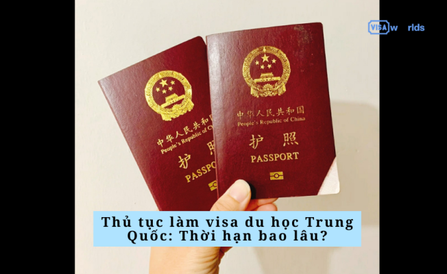 Thủ tục làm visa du học Trung Quốc: Thời hạn bao lâu?