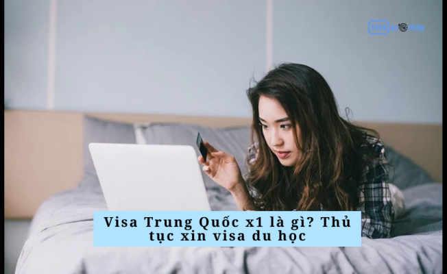 Visa Trung Quốc x1 là gì? Thủ tục xin visa du học