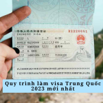 Quy trình làm visa Trung Quốc 2023 mới nhất
