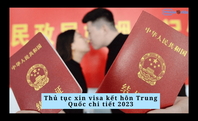 Thủ tục xin visa kết hôn Trung Quốc chi tiết 2023