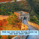 Thủ tục xin visa Trung Quốc tự túc mới nhất 2023