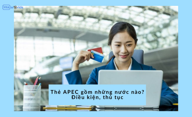 Thẻ APEC gồm những nước nào? Điều kiện, thủ tục