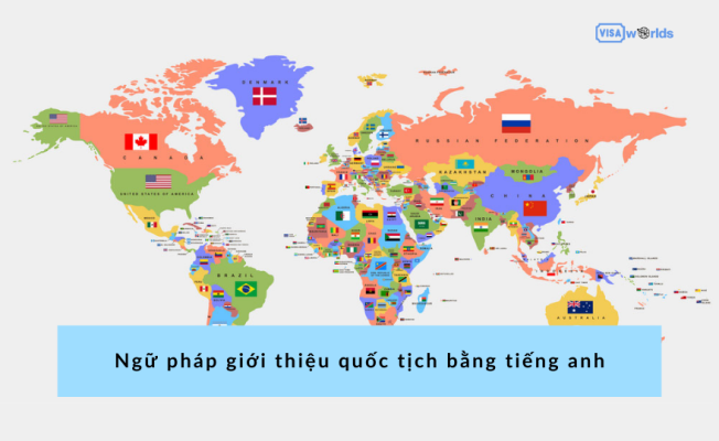 Ngữ pháp giới thiệu quốc tịch bằng tiếng anh