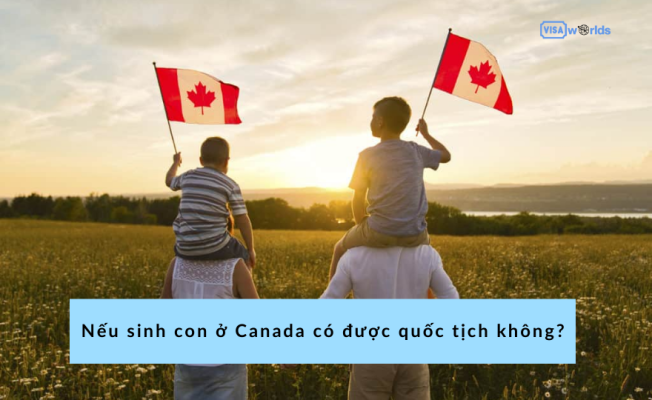 Nếu sinh con ở Canada có được quốc tịch không?