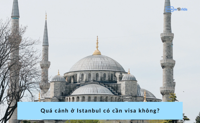 Quá cảnh ở Istanbul có cần visa không?