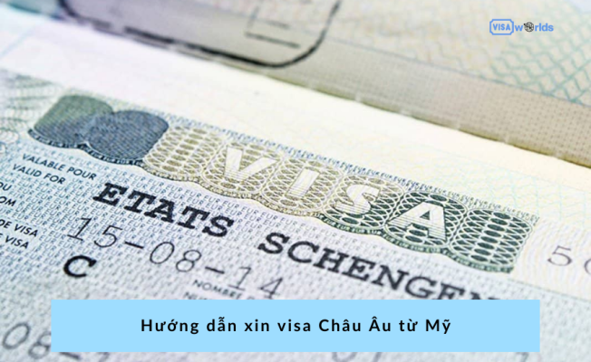 Hướng dẫn xin visa Châu Âu từ Mỹ