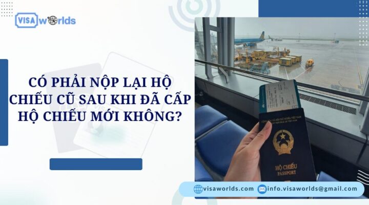 Có phải nộp lại hộ chiếu cũ sau khi đã cấp hộ chiếu mới không