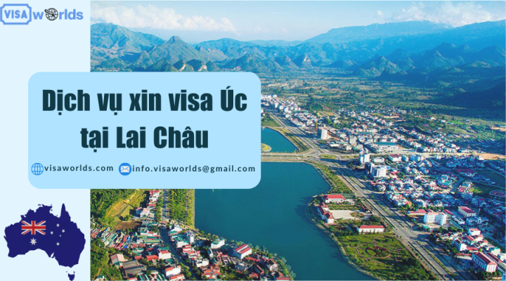 Dịch vụ xin visa Úc tại Lai Châu