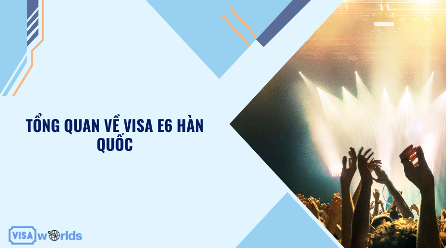 Tổng quan về visa E6 Hàn Quốc