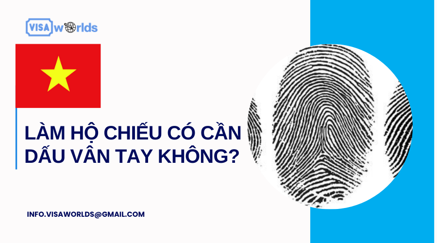 Làm hộ chiếu có cần dấu vân tay không