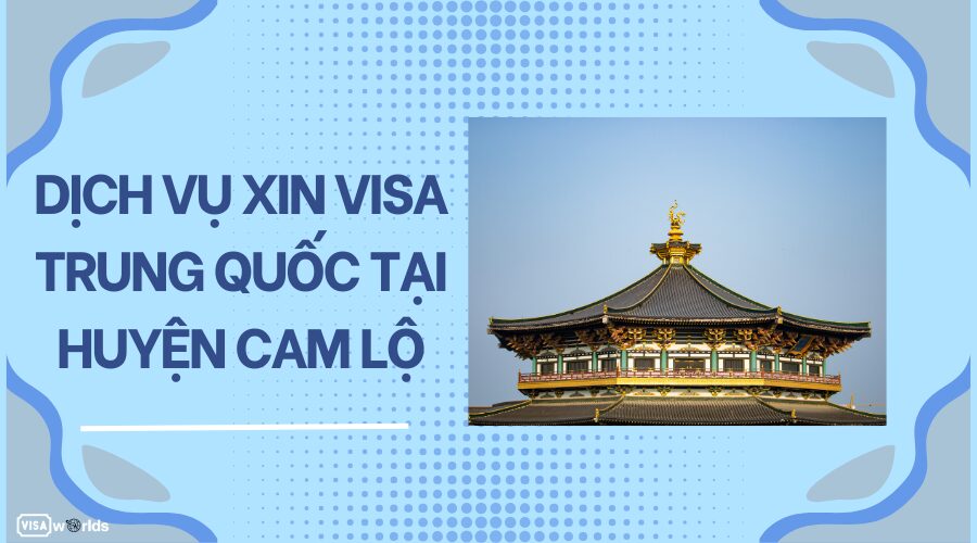 Dịch vụ xin visa Trung Quốc tại Huyện Cam Lộ