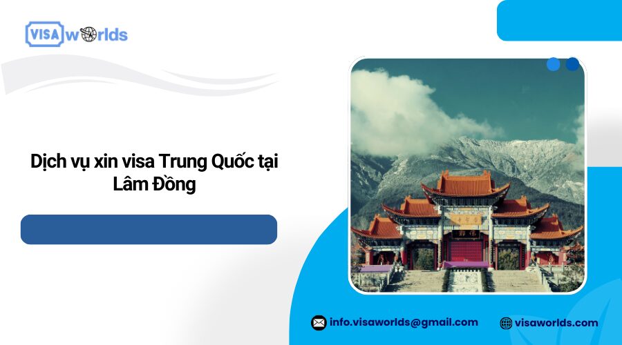 Dịch vụ xin visa Trung Quốc tại Lâm Đồng