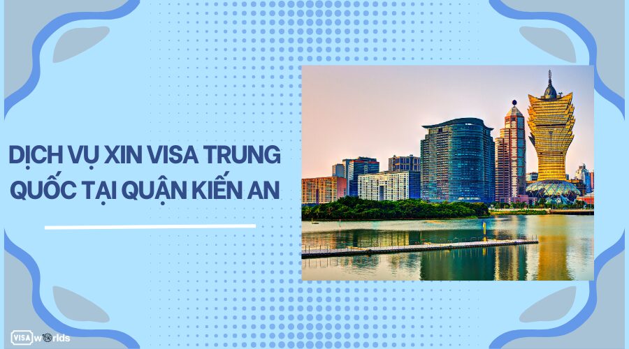 Dịch vụ xin visa Trung Quốc tại quận Kiến An