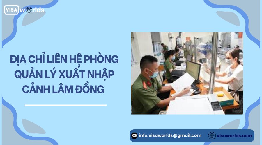 Địa chỉ liên hệ phòng quản lý xuất nhập cảnh Lâm Đồng