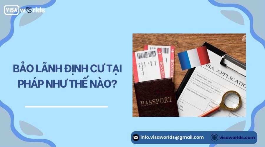Bảo lãnh định cư tại Pháp như thế nào?