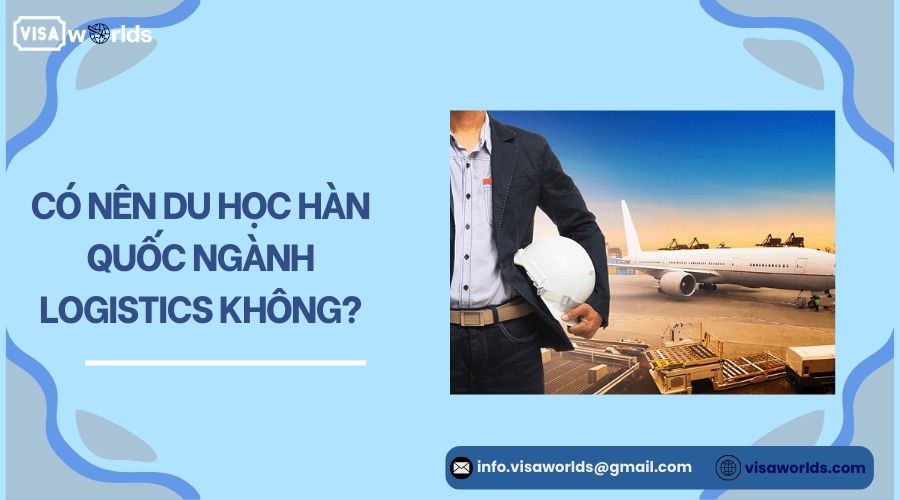 Có nên du học Hàn Quốc ngành Logistics không?