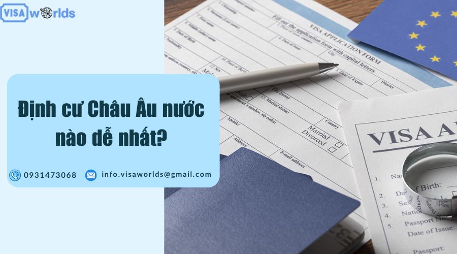 Định cư Châu Âu nước nào dễ nhất?