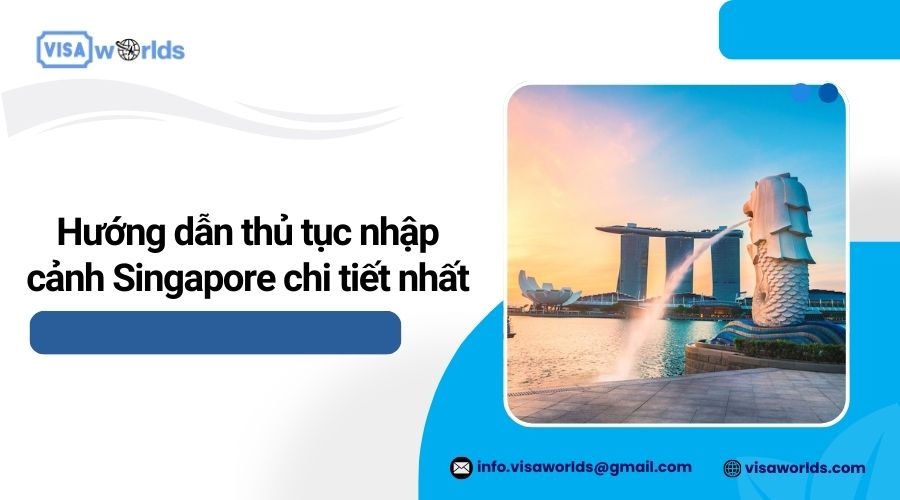 Hướng dẫn thủ tục nhập cảnh Singapore chi tiết nhất