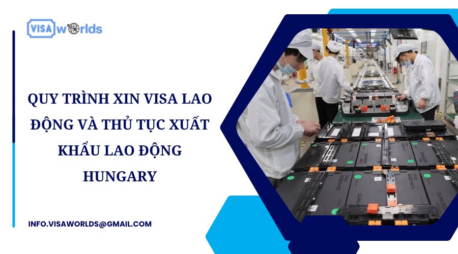 Quy trình xin visa lao động và thủ tục xuất khẩu lao động Hungary