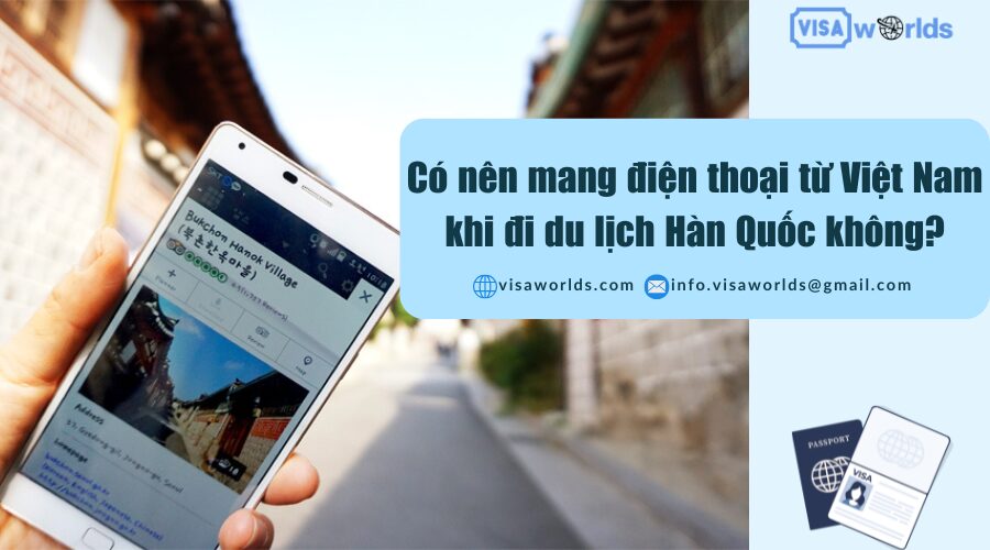 Có nên mang điện thoại từ Việt Nam khi đi du lịch Hàn Quốc không?