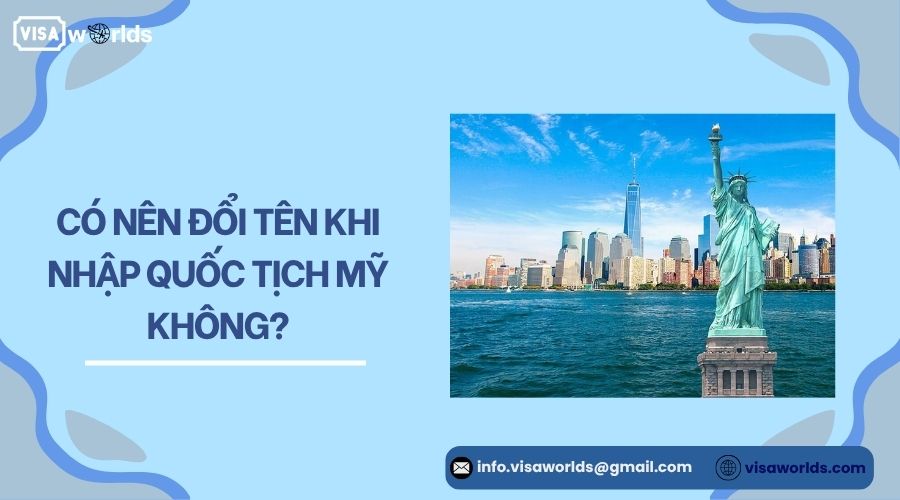 Có nên đổi tên khi nhập quốc tịch Mỹ không?