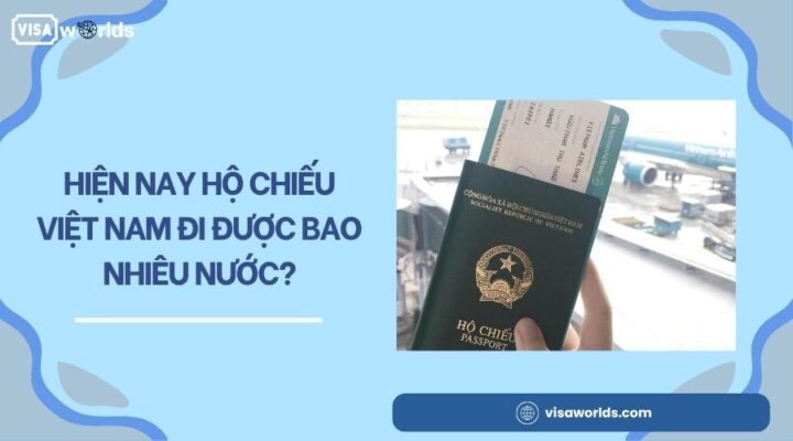 Hiện nay hộ chiếu Việt Nam đi được bao nhiêu nước?.jpg
