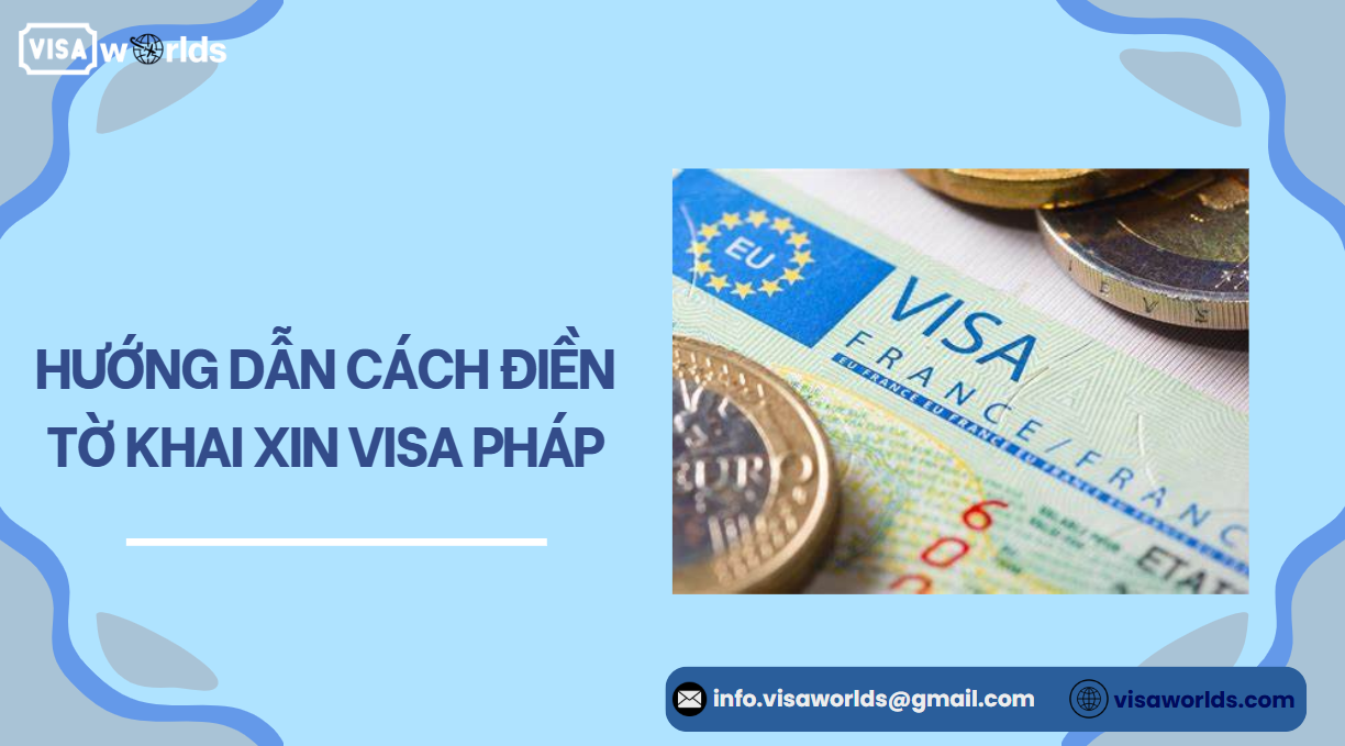 Tờ khai xin visa Pháp và các mục cần lưu ý