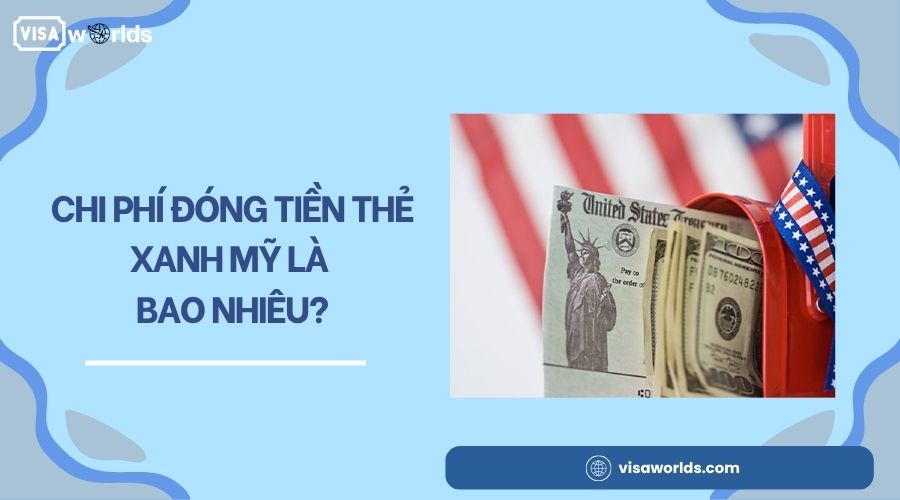 Chi phí đóng tiền thẻ xanh Mỹ là bao nhiêu?