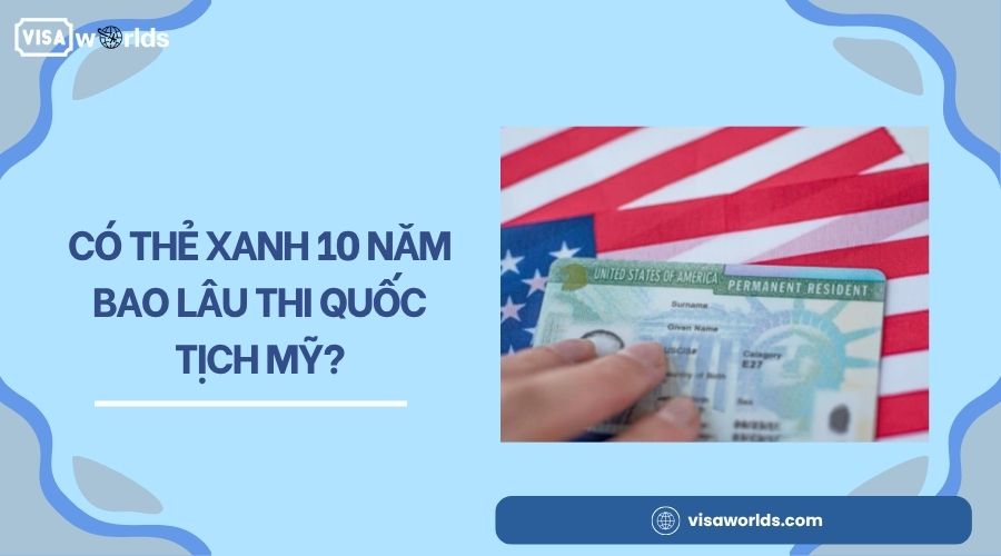 Có thẻ xanh 10 năm bao lâu thi quốc tịch Mỹ?