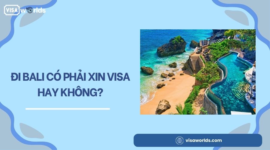 Đi Bali có phải xin visa hay không?