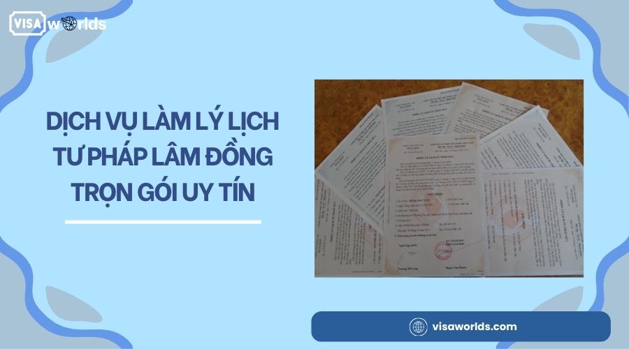 Dịch vụ làm lý lịch tư pháp Lâm Đồng trọn gói uy tín