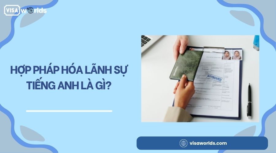 Hợp pháp hóa lãnh sự tiếng anh là gì?