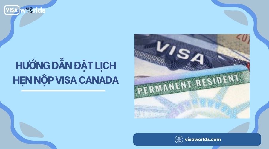 Hướng dẫn đặt lịch hẹn visa Canada