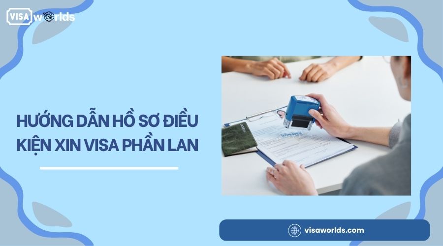 Hướng dẫn hồ sơ điều kiện xin visa Phần Lan