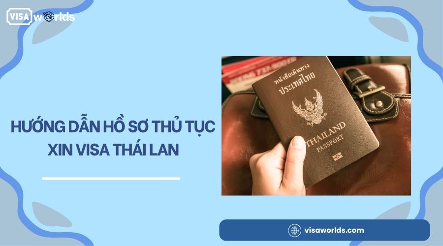 Hướng dẫn hồ sơ thủ tục xin visa Thái Lan