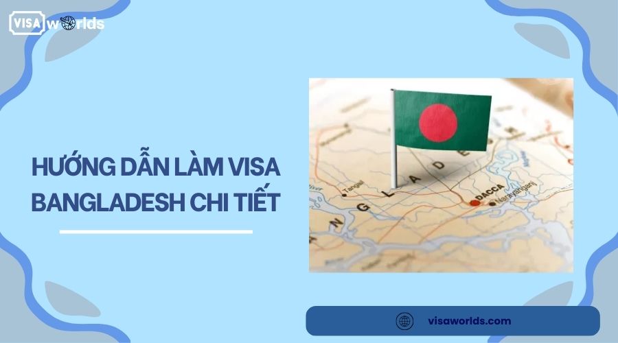 Hướng dẫn làm visa Bangladesh chi tiết