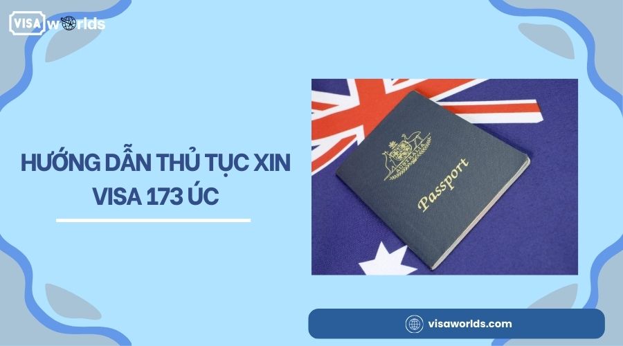 Hướng dẫn thủ tục xin visa 173 Úc