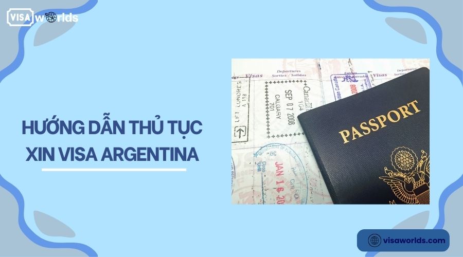 Hướng dẫn thủ tục xin visa Argentina