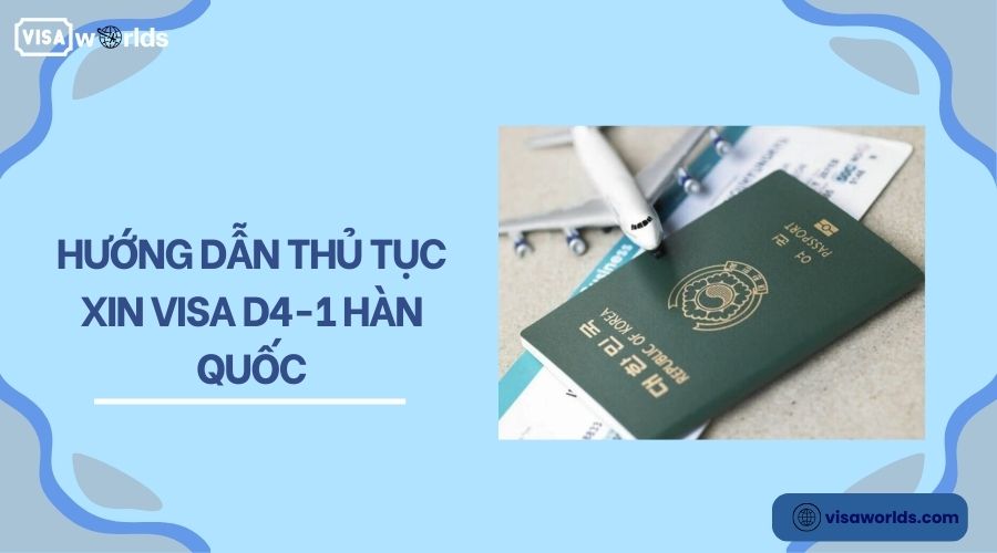 Hướng dẫn thủ tục xin visa D4-1 Hàn Quốc