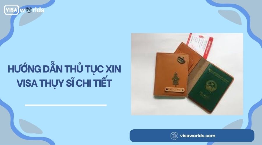 Hướng dẫn thủ tục xin visa Thụy Sĩ chi tiết