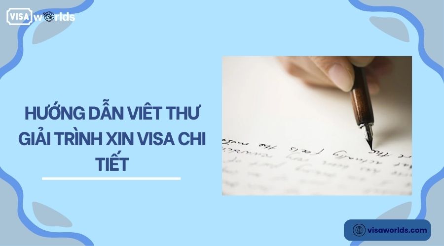 Hướng dẫn viêt thư giải trình xin visa chi tiết