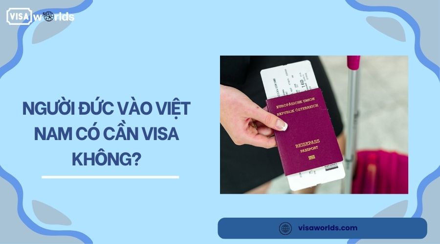 Người đức vào việt nam có cần visa không?