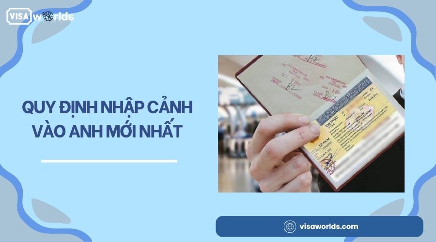 Quy định nhập cảnh vào Anh mới nhất