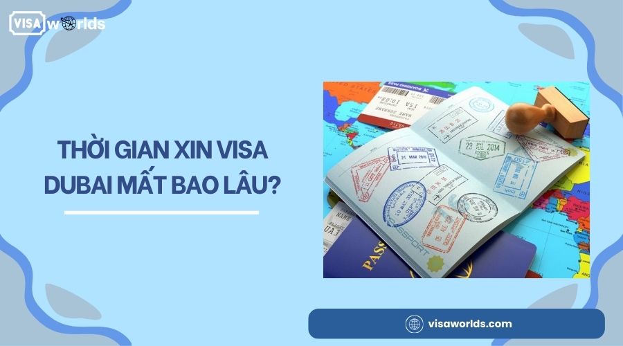 Thời gian xin visa Dubai mất bao lâu?