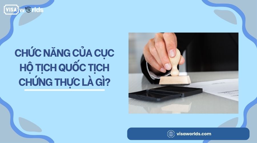 Chức năng của Cục hộ tịch quốc tịch chứng thực là gì?