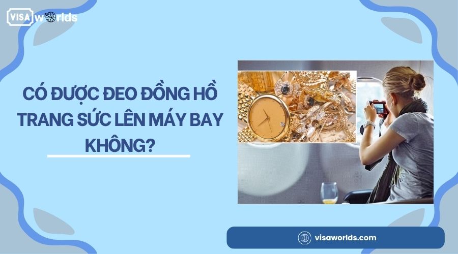 Có được đeo đồng hồ trang sức lên máy bay không?