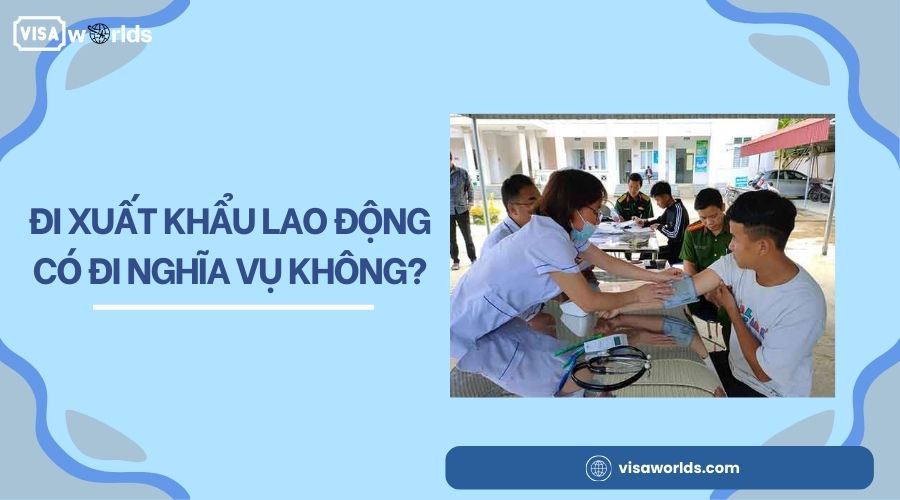 Đi xuất khẩu lao động có đi nghĩa vụ không?